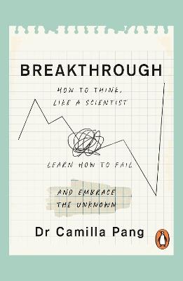 Breakthrough: How to Think Like a Scientist, Learn to Fail and Embrace the Unknown - Camilla Pang - cover