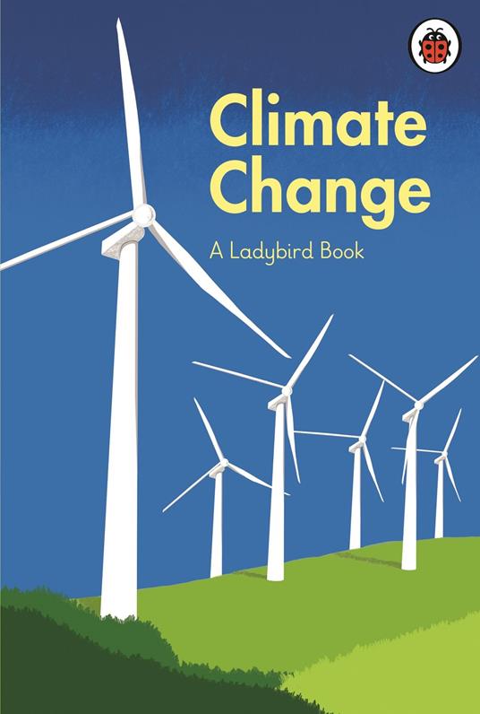 A Ladybird Book: Climate Change - former Prince of Wales HRH Prince Charles,Tony Juniper,Emily Shuckburgh,Aleesha Nandhra - ebook