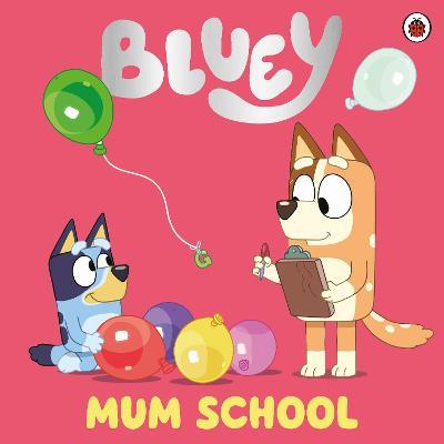 Bluey: Mum School - Bluey - cover