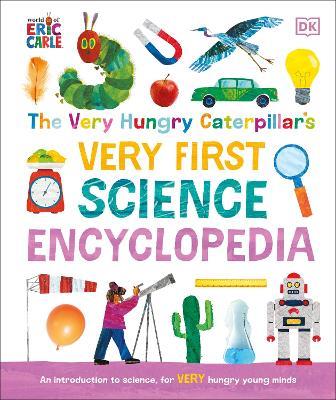 The Very Hungry Caterpillar's Very First Science Encyclopedia: An Introduction to Science for VERY Hungry Young Minds - DK - cover
