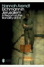 Eichmann in Jerusalem: A Report on the Banality of Evil