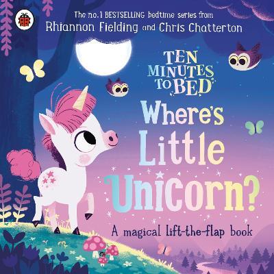 Ten Minutes to Bed: Where's Little Unicorn?: A magical lift-the-flap book - Rhiannon Fielding - cover