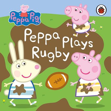 Peppa Pig: Peppa Plays Rugby - Peppa Pig - ebook