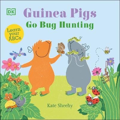 Guinea Pigs Go Bug Hunting: Learn Your ABCs - Kate Sheehy - cover