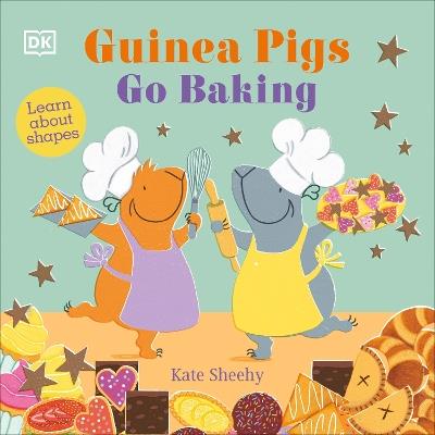 Guinea Pigs Go Baking: Learn About Shapes - Kate Sheehy - cover