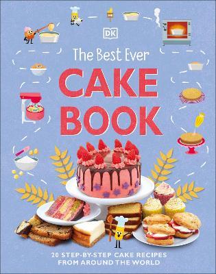 The Best Ever Cake Book: 20 Step-by-Step Cake Recipes from Around the World - DK - cover