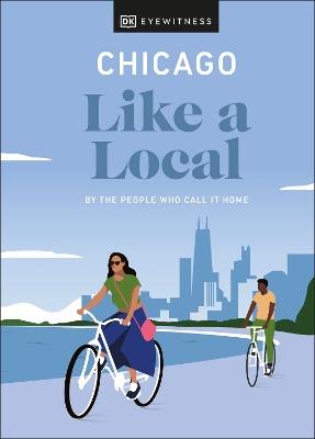 Chicago Like a Local: By the People Who Call It Home - Amanda Finn,Meredith Paige Heil,Nicole Schnitzler - cover