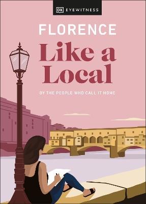 Florence Like a Local: By the People Who Call It Home - Vincenzo D'Angelo,Mary Gray,Phoebe Hunt - cover