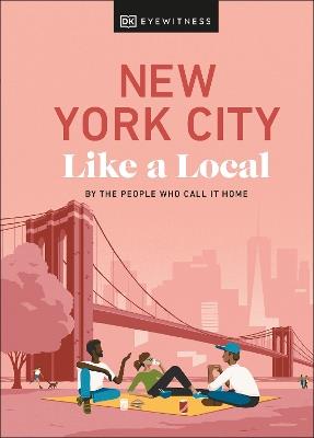 New York City Like a Local: By the People Who Call It Home - Bryan Pirolli,Lauren Paley,Kweku Ulzen - cover