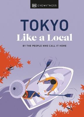 Tokyo Like a Local: By the People Who Call It Home - Kaila DK Travel,Lucy Dayman - cover