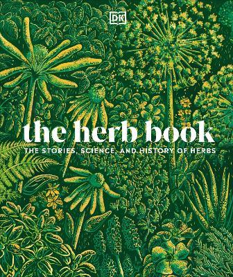 The Herb Book: The Stories, Science, and History of Herbs - DK - cover