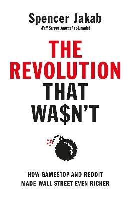 The Revolution That Wasn't: How GameStop and Reddit Made Wall Street Even Richer - Spencer Jakab - cover