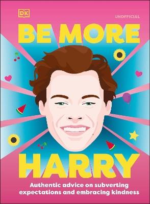 Be More Harry Styles: Authentic Advice on Subverting Expectations and Embracing Kindness - DK - cover