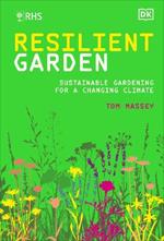 RHS Resilient Garden: Sustainable Gardening for a Changing Climate