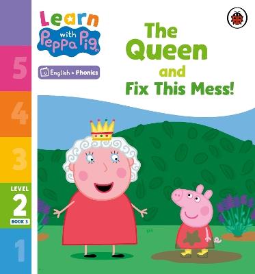 Learn with Peppa Phonics Level 2 Book 3 – The Queen and Fix This Mess! (Phonics Reader) - Peppa Pig - cover