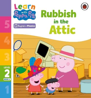 Learn with Peppa Phonics Level 2 Book 6 – Rubbish in the Attic (Phonics Reader) - Peppa Pig - cover