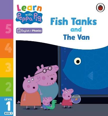 Learn with Peppa Phonics Level 1 Book 9 – Fish Tanks and The Van (Phonics Reader) - Peppa Pig - cover