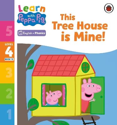 Learn with Peppa Phonics Level 4 Book 13 – This Tree House is Mine! (Phonics Reader) - Peppa Pig - cover