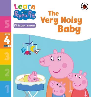 Learn with Peppa Phonics Level 4 Book 16 – The Very Noisy Baby (Phonics Reader) - Peppa Pig - cover