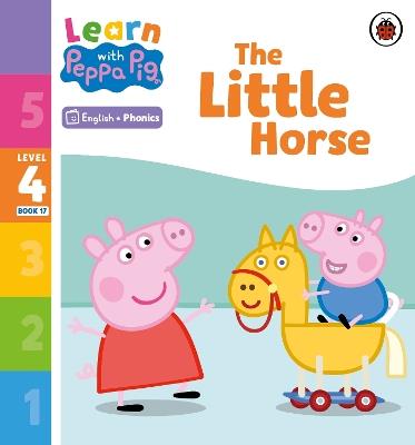 Learn with Peppa Phonics Level 4 Book 17 – The Little Horse (Phonics Reader) - Peppa Pig - cover