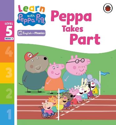 Learn with Peppa Phonics Level 5 Book 3 – Peppa Takes Part (Phonics Reader) - Peppa Pig - cover