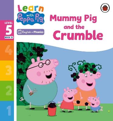 Learn with Peppa Phonics Level 5 Book 13 – Mummy Pig and the Crumble (Phonics Reader) - Peppa Pig - cover
