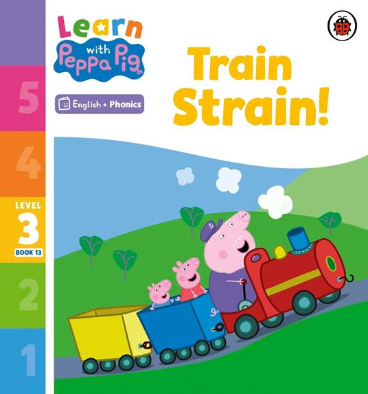 Learn with Peppa Phonics Level 3 Book 13 – Train Strain! (Phonics Reader) - Peppa Pig - ebook