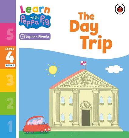 Learn with Peppa Phonics Level 4 Book 6 – The Day Trip (Phonics Reader) - Peppa Pig - ebook