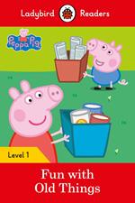Ladybird Readers Level 1 - Peppa Pig - Fun with Old Things (ELT Graded Reader)