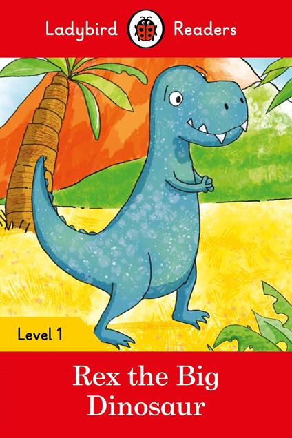 Ladybird Readers Level 1 - Rex the Big Dinosaur (ELT Graded Reader) - Ladybird - ebook