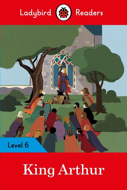 Ladybird Readers Level 6 - King Arthur (ELT Graded Reader) - Ladybird - ebook