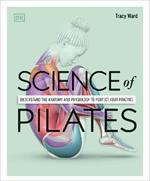Science of Pilates: Understand the Anatomy and Physiology to Perfect Your Practice