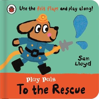 Play Pals: To the Rescue: Use the felt flaps and play along! - Sam Lloyd - cover