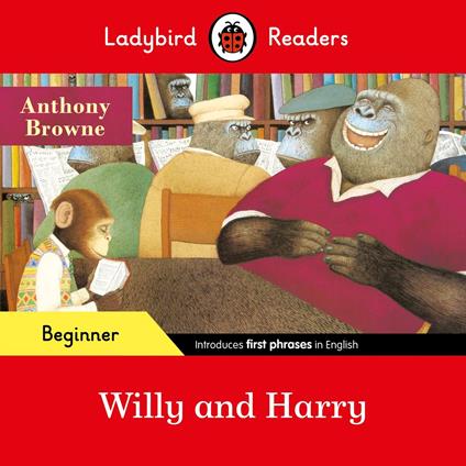 Ladybird Readers Beginner Level - Anthony Browne - Willy and Harry (ELT Graded Reader) - Anthony Browne,Ladybird - ebook