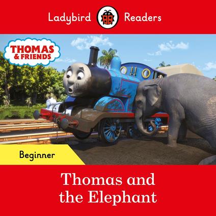 Ladybird Readers Beginner Level - Thomas the Tank Engine - Thomas and the Elephant (ELT Graded Reader) - Ladybird,Thomas the Tank Engine - ebook