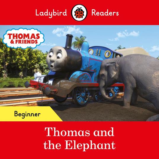 Ladybird Readers Beginner Level - Thomas the Tank Engine - Thomas and the Elephant (ELT Graded Reader) - Ladybird,Thomas the Tank Engine - ebook