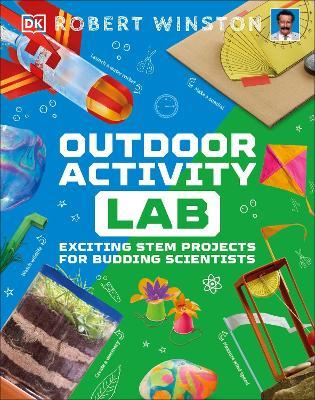 Outdoor Activity Lab: Exciting Stem Projects for Budding Scientists - Robert Winston - cover