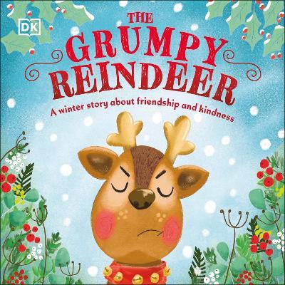 The Grumpy Reindeer: A Winter Story About Friendship and Kindness - DK - cover