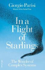 In a Flight of Starlings: The Wonder of Complex Systems