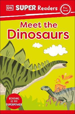 DK Super Readers Pre-Level Meet the Dinosaurs - DK - cover