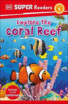 DK Super Readers Level 1 Explore the Coral Reef - DK - cover