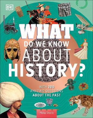 What Do We Know About History?: With 200 Amazing Questions About the Past - Philip Steele - cover