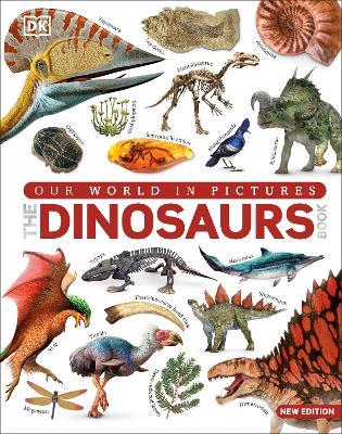 The Dinosaur Book: Our World in Pictures - DK - cover