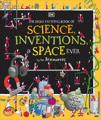 The Most Exciting Book of Science, Inventions, and Space Ever by the Brainwaves - DK - cover