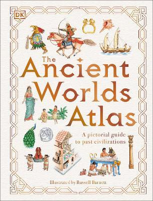 The Ancient Worlds Atlas: A Pictorial Guide to Past Civilizations - DK - cover