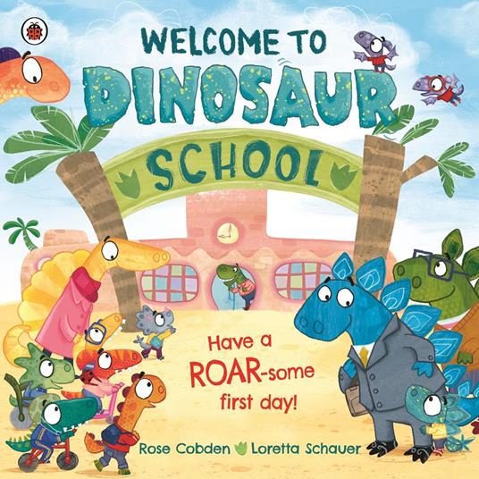 Welcome to Dinosaur School - Rose Cobden,Loretta Schauer - ebook
