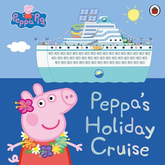 Peppa Pig: Peppa's Holiday Cruise - Peppa Pig - ebook