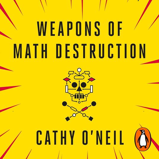 Weapons of Math Destruction