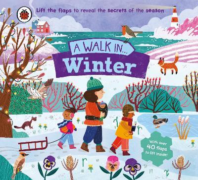 A Walk in Winter: Lift the flaps to reveal the secrets of the season - Ladybird,Rose Cobden - cover