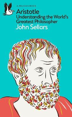 Aristotle: Understanding the World's Greatest Philosopher - John Sellars - cover